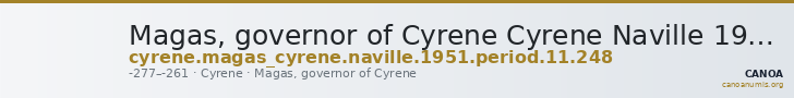 Magas, governor of Cyrene Cyrene Naville 1951 Period 11.248 — CANOA