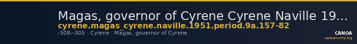 Magas, governor of Cyrene Cyrene Naville 1951 Period 9A.157-82 — CANOA