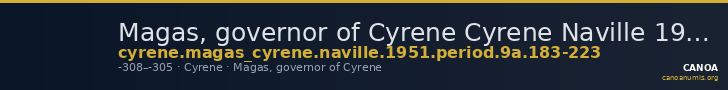 Magas, governor of Cyrene Cyrene Naville 1951 Period 9A.183-223 — CANOA