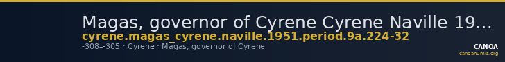 Magas, governor of Cyrene Cyrene Naville 1951 Period 9A.224-32 — CANOA