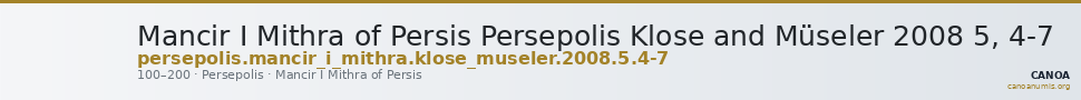 Mancir I Mithra of Persis Persepolis Klose and Müseler 2008 5, 4-7 — CANOA