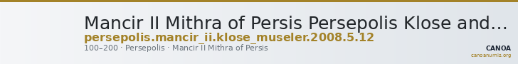 Mancir II Mithra of Persis Persepolis Klose and Müseler 2008 5, 12 — CANOA