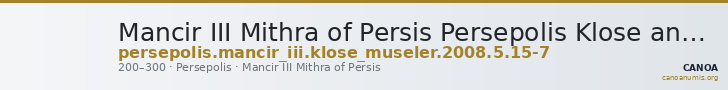 Mancir III Mithra of Persis Persepolis Klose and Müseler 2008 5, 15-7 — CANOA