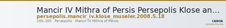 Mancir IV Mithra of Persis Persepolis Klose and Müseler 2008 5, 18 — CANOA