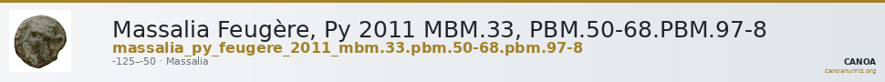 Massalia Feugère, Py 2011 MBM.33, PBM.50-68.PBM.97-8 — CANOA