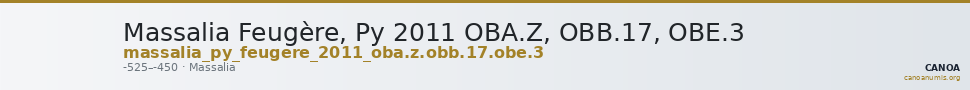 Massalia Feugère, Py 2011 OBA.Z, OBB.17, OBE.3 — CANOA