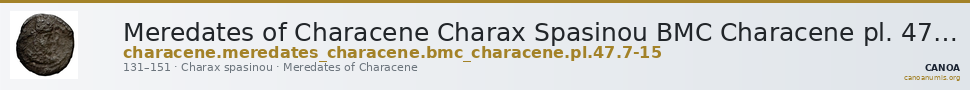 Meredates of Characene Charax Spasinou BMC Characene pl. 47, 7-15 — CANOA