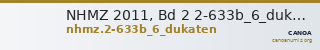 NHMZ 2011, Bd 2 2-633b_6_dukaten — CANOA