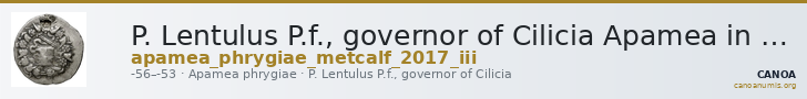 P. Lentulus P.f., governor of Cilicia Apamea in Phrygia Metcalf 2017 III — CANOA