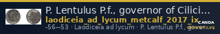 P. Lentulus P.f., governor of Cilicia Laodiceia ad Lycum Metcalf 2017 IX — CANOA