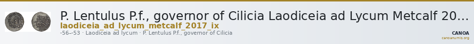 P. Lentulus P.f., governor of Cilicia Laodiceia ad Lycum Metcalf 2017 IX — CANOA