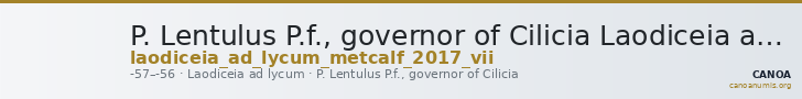 P. Lentulus P.f., governor of Cilicia Laodiceia ad Lycum Metcalf 2017 VII — CANOA
