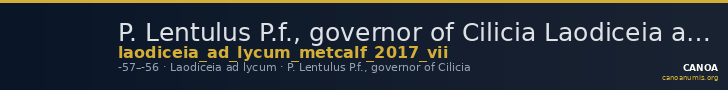 P. Lentulus P.f., governor of Cilicia Laodiceia ad Lycum Metcalf 2017 VII — CANOA