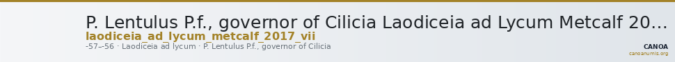 P. Lentulus P.f., governor of Cilicia Laodiceia ad Lycum Metcalf 2017 VII — CANOA