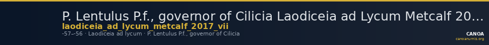 P. Lentulus P.f., governor of Cilicia Laodiceia ad Lycum Metcalf 2017 VII — CANOA