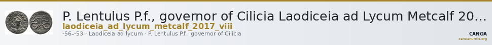 P. Lentulus P.f., governor of Cilicia Laodiceia ad Lycum Metcalf 2017 VIII — CANOA