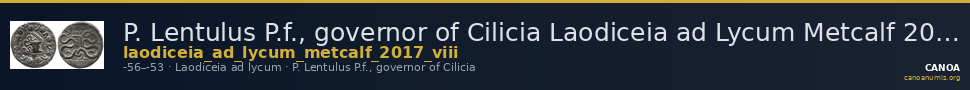 P. Lentulus P.f., governor of Cilicia Laodiceia ad Lycum Metcalf 2017 VIII — CANOA