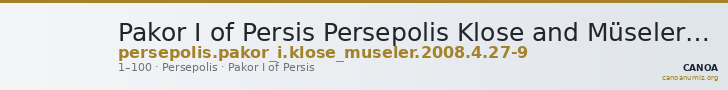 Pakor I of Persis Persepolis Klose and Müseler 2008 4, 27-9 — CANOA
