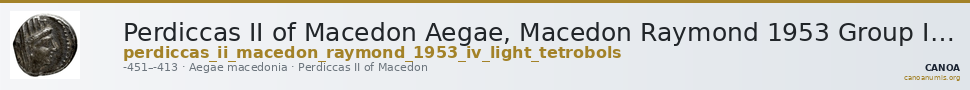 Perdiccas II of Macedon Aegae, Macedon Raymond 1953 Group IV light tetrobols — CANOA