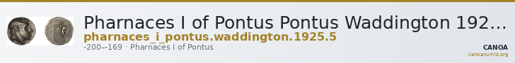 Pharnaces I of Pontus Pontus Waddington 1925 5 — CANOA