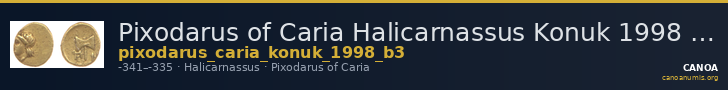 Pixodarus of Caria Halicarnassus Konuk 1998 B3 — CANOA
