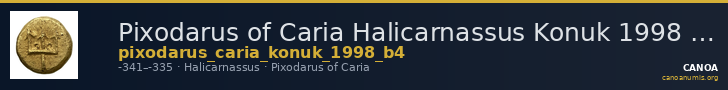 Pixodarus of Caria Halicarnassus Konuk 1998 B4 — CANOA