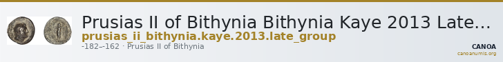 Prusias II of Bithynia Bithynia Kaye 2013 Late Group — CANOA