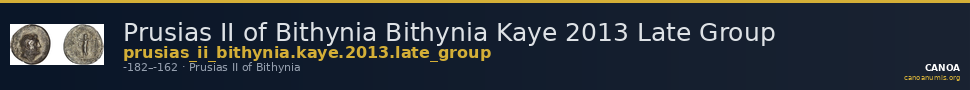 Prusias II of Bithynia Bithynia Kaye 2013 Late Group — CANOA