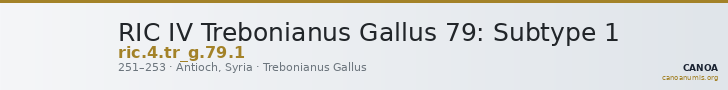 RIC IV Trebonianus Gallus 79: Subtype 1 — CANOA