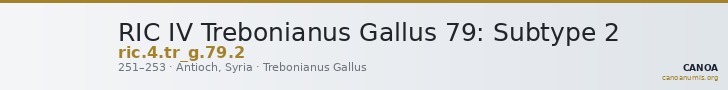 RIC IV Trebonianus Gallus 79: Subtype 2 — CANOA