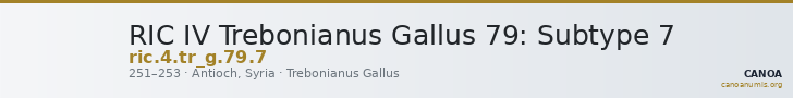 RIC IV Trebonianus Gallus 79: Subtype 7 — CANOA