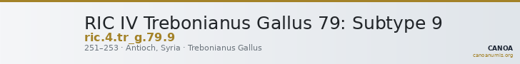 RIC IV Trebonianus Gallus 79: Subtype 9 — CANOA