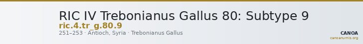 RIC IV Trebonianus Gallus 80: Subtype 9 — CANOA