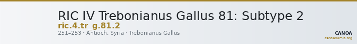 RIC IV Trebonianus Gallus 81: Subtype 2 — CANOA