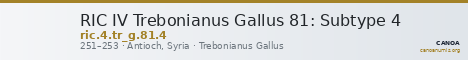 RIC IV Trebonianus Gallus 81: Subtype 4 — CANOA