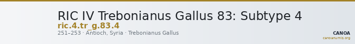 RIC IV Trebonianus Gallus 83: Subtype 4 — CANOA