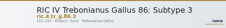 RIC IV Trebonianus Gallus 86: Subtype 3 — CANOA