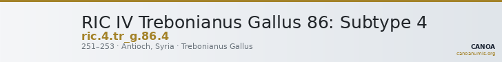 RIC IV Trebonianus Gallus 86: Subtype 4 — CANOA