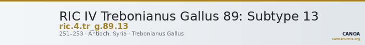 RIC IV Trebonianus Gallus 89: Subtype 13 — CANOA