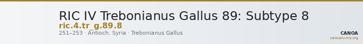 RIC IV Trebonianus Gallus 89: Subtype 8 — CANOA