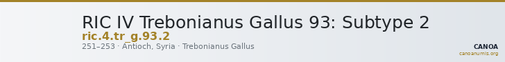 RIC IV Trebonianus Gallus 93: Subtype 2 — CANOA