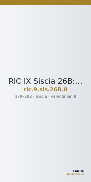RIC IX Siscia 26B: Subtype 8 — CANOA