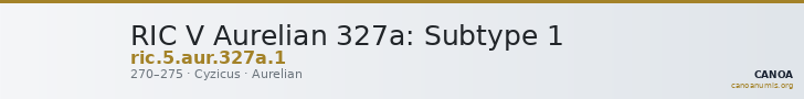 RIC V Aurelian 327a: Subtype 1 — CANOA