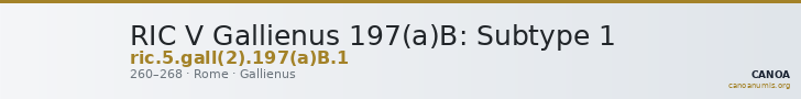 RIC V Gallienus 197(a)B: Subtype 1 — CANOA