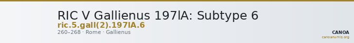 RIC V Gallienus 197lA: Subtype 6 — CANOA