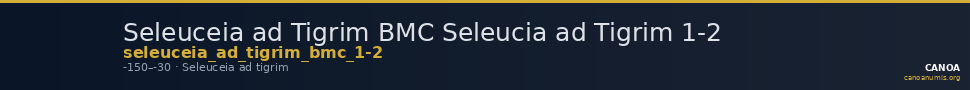 Seleuceia ad Tigrim BMC Seleucia ad Tigrim 1-2 — CANOA