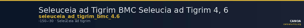 Seleuceia ad Tigrim BMC Seleucia ad Tigrim 4, 6 — CANOA