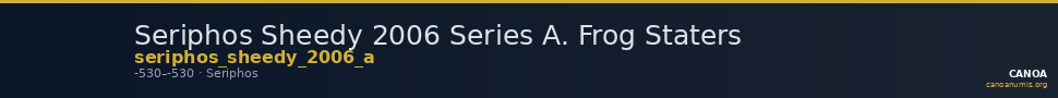 Seriphos Sheedy 2006 Series A. Frog Staters — CANOA