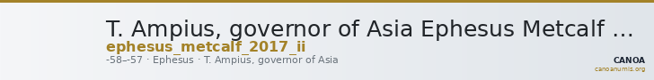 T. Ampius, governor of Asia Ephesus Metcalf 2017 II — CANOA