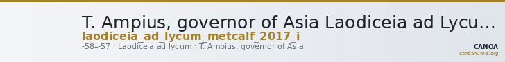 T. Ampius, governor of Asia Laodiceia ad Lycum Metcalf 2017 I — CANOA